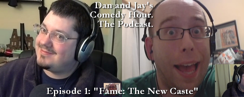 DJCH Podcast Episode 1 – Fame – The New Caste (from Dan and Jay’s Comedy Hour)