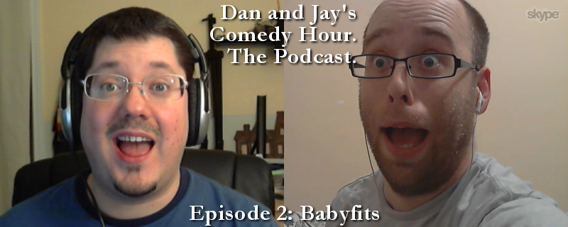 DJCH Podcast Episode 2 – Babyfits (from Dan and Jay’s Comedy Hour) http://goo.gl/WwAUmf