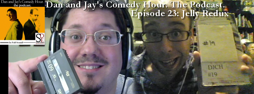 Dan and Jay’s Comedy Hour Podcast Episode 23 – Jelly Redux