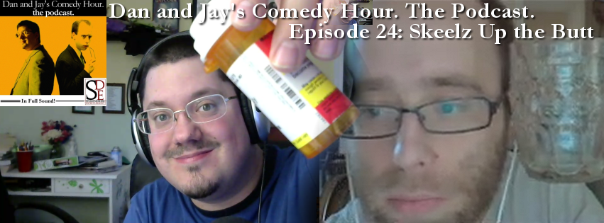 Dan and Jay’s Comedy Hour Podcast Episode 24 – Skeelz Up the Butt