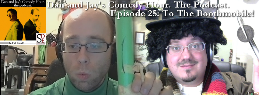 Dan and Jay’s Comedy Hour Podcast Episode 25 – To The Boothmobile