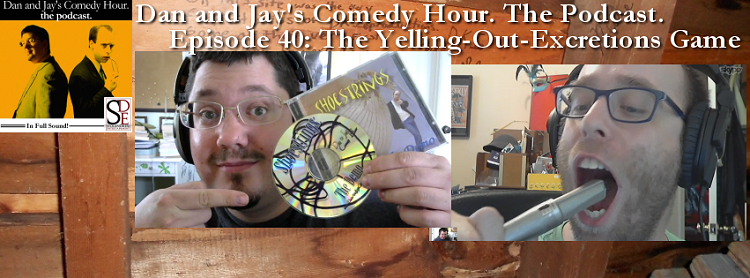 Dan and Jay’s Comedy Hour Podcast Episode 40 –  The Yelling-Out-Excretions Game