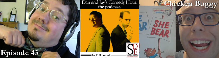Dan and Jay’s Comedy Hour Podcast Episode 43 – Chicken Buggy