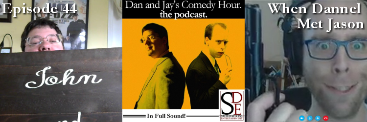 Dan and Jay’s Comedy Hour Podcast Episode 44 – When Dannel Met Jason