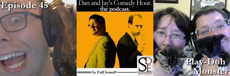 Dan and Jay’s Comedy Hour Podcast Episode 45 – Play-Doh Monster