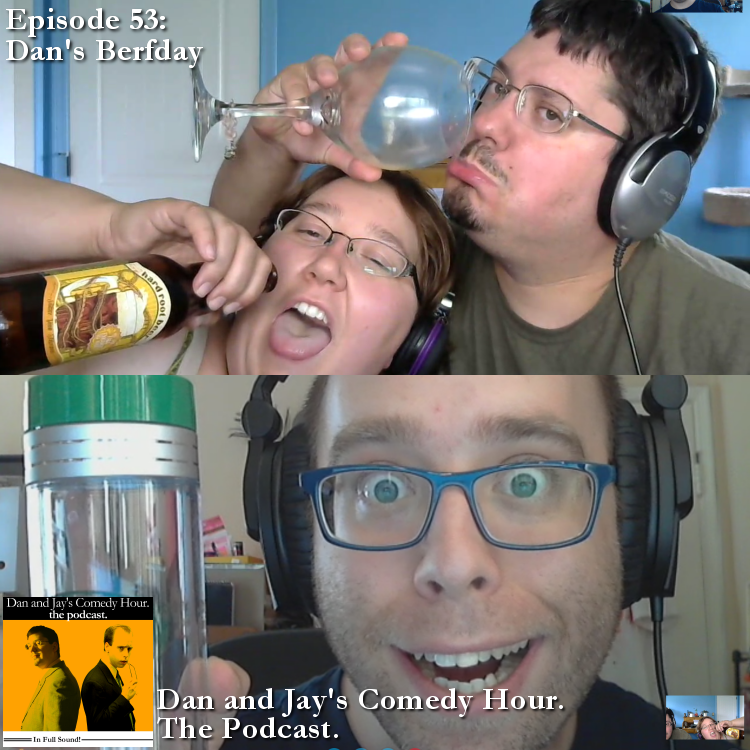 Dan and Jay’s Comedy Hour Podcast Episode 53 – Dan’s Berfday