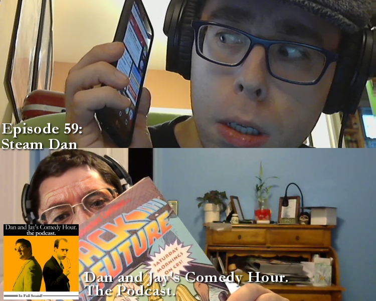 Dan and Jay’s Comedy Hour Podcast Episode 59 – Steam Dan