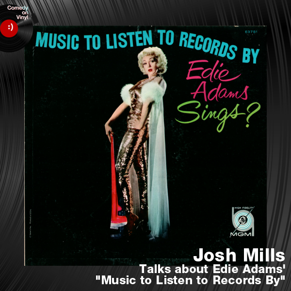 Comedy on Vinyl Podcast Episode 160 – Josh Mills on Edie Adams – Music to Listen to Records By