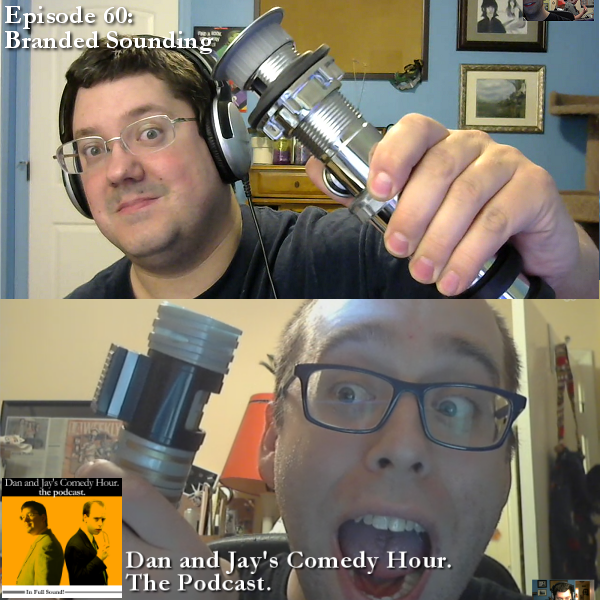 Dan and Jay’s Comedy Hour Podcast Episode 60 – Branded Sounding
