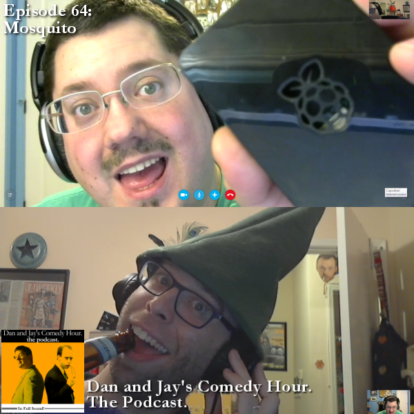 Dan and Jay’s Comedy Hour Podcast Episode 64 – Mosquito