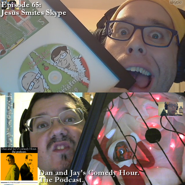 Dan and Jay’s Comedy Hour Podcast Episode 65 – Jesus Smites Skype