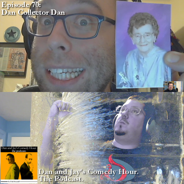 Dan and Jay’s Comedy Hour Podcast Episode 70 – Dan Collector Dan