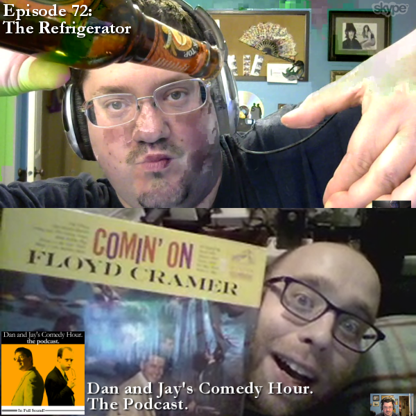 Dan and Jay’s Comedy Hour Podcast Episode 72 – The Refrigerator