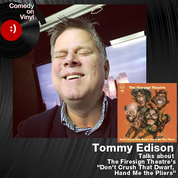 Comedy on Vinyl Podcast Episode 177 – Tommy Edison on Firesign Theatre – Don’t Crush That Dwarf, Hand Me the Pliers