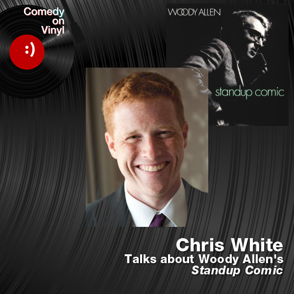 Comedy on Vinyl Podcast Episode 178 – Chris White on Woody Allen – Standup Comic