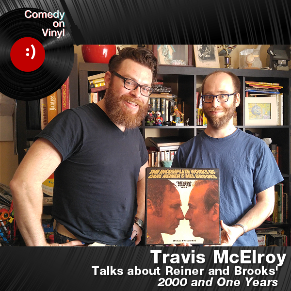 Comedy on Vinyl Podcast Episode 183 – Travis McElroy on Reiner and Brooks – 2000 and One Years