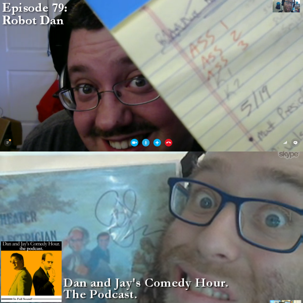 Dan and Jay’s Comedy Hour Podcast Episode 79 – Robot Dan