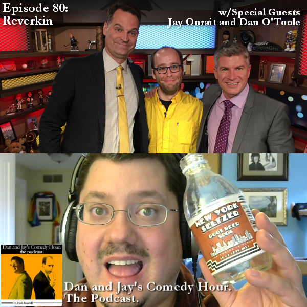 Dan and Jay’s Comedy Hour Podcast Episode 80 – Reverkin