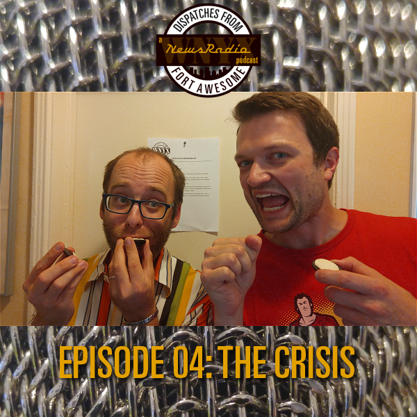 Dispatches from Fort Awesome Episode 4 – The Crisis