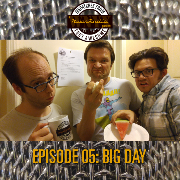 Dispatches from Fort Awesome Episode 5 – Big Day