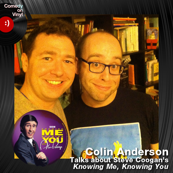 Comedy on Vinyl Podcast Episode 190 – Colin Anderson on Steve Coogan – Knowing Me, Knowing You