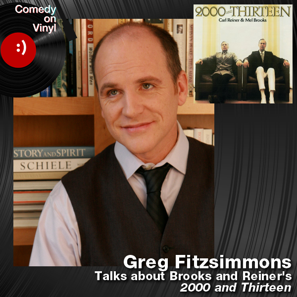 Comedy on Vinyl Podcast Episode 194 – Greg Fitzsimmons on Reiner and Brooks – 2000 and Thirteen