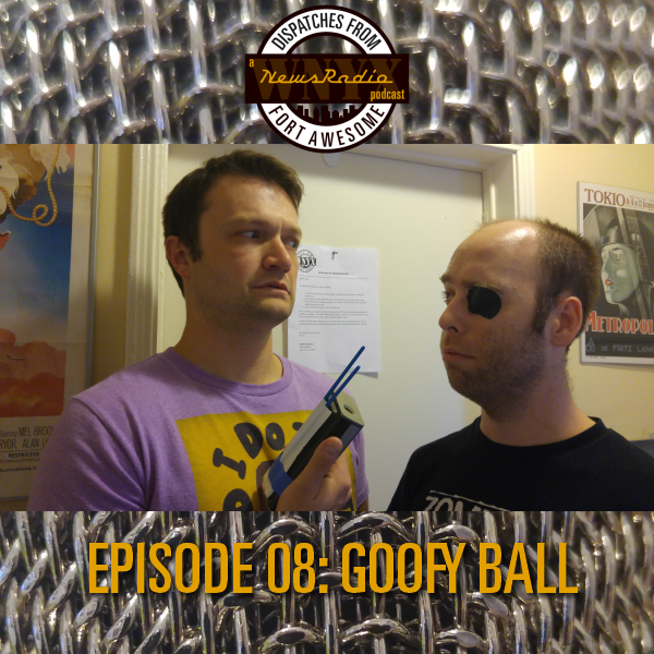 Dispatches from Fort Awesome Episode 11 – S2E02 – Goofy Ball