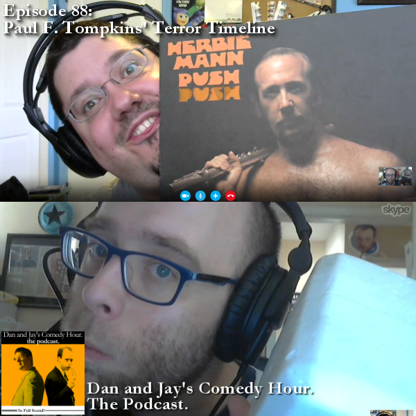 Dan and Jay’s Comedy Hour Podcast Episode 88 – Paul F. Tompkins’ Terror Timeline