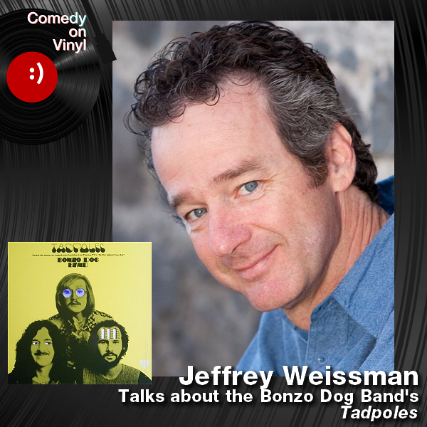 Comedy on Vinyl Podcast Episode 198 – Jeffrey Weissman on the Bonzo Dog Band – Tadpoles
