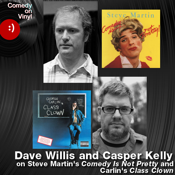Comedy on Vinyl Podcast Episode 201 – Dave Willis and Casper Kelly on Comedy Is Not Pretty and Class Clown