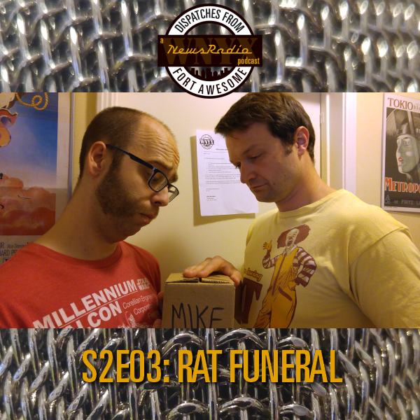 Dispatches from Fort Awesome Episode 13 – S2E03 – Rat Funeral