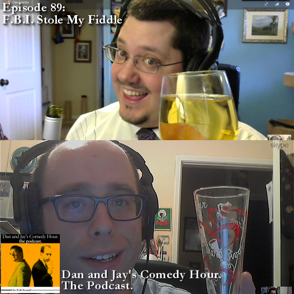 Dan and Jay’s Comedy Hour Podcast Episode 89 – F.B.I. Stole My Fiddle