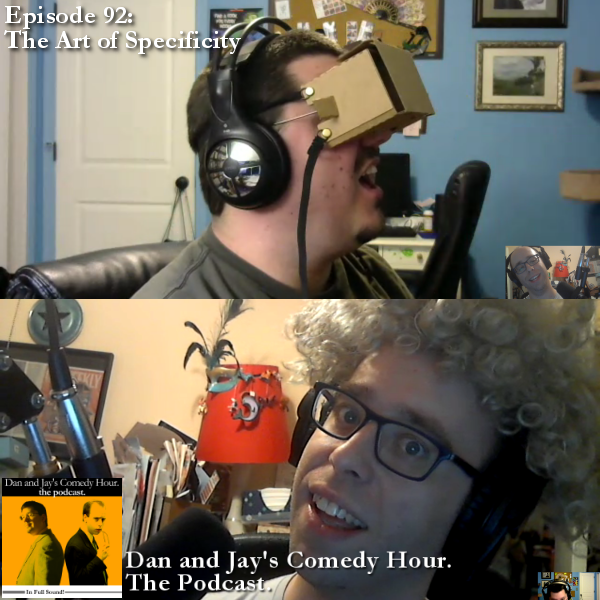 Dan and Jay’s Comedy Hour Podcast Episode 92 – The Art of Specificity
