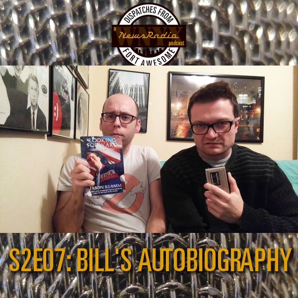 Dispatches from Fort Awesome Episode 17 – S2E07 – Bill’s Autobiography