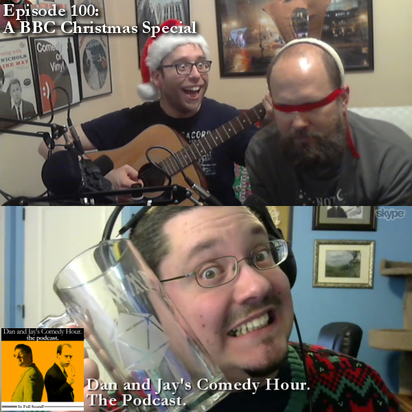 Dan and Jay’s Comedy Hour Podcast Episode 100 – A BBC Christmas Special