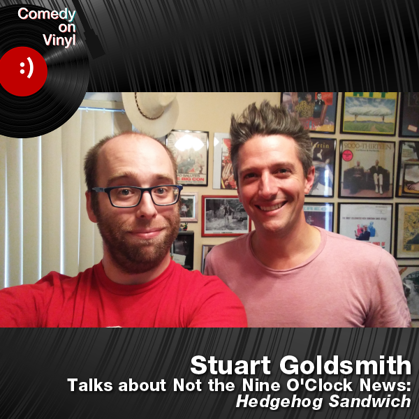 Comedy on Vinyl Podcast Episode 207 – Stuart Goldsmith on Not the Nine O’Clock News – Hedgehog Sandwich