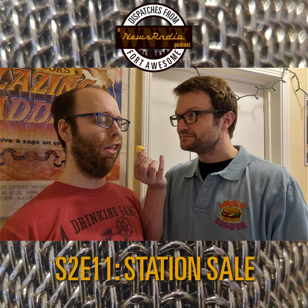 Dispatches from Fort Awesome Episode 22 – S2E11 – Station Sale