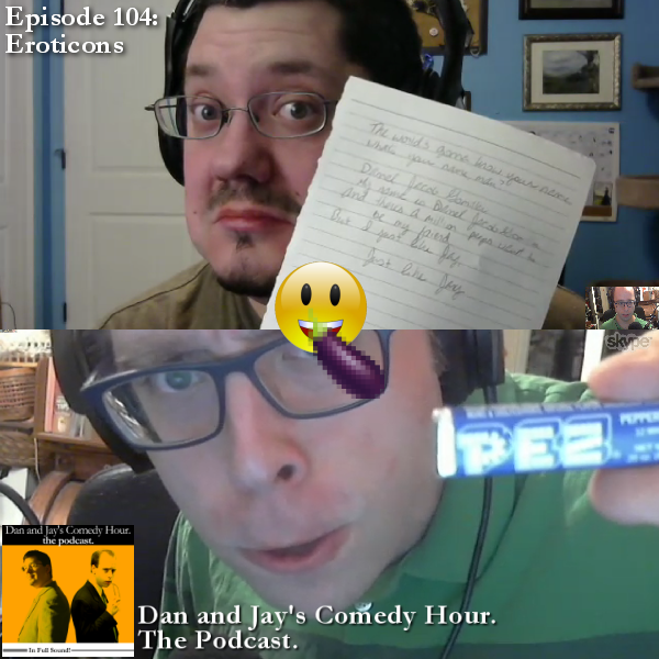 Dan and Jay’s Comedy Hour Podcast Episode 104 – Eroticons