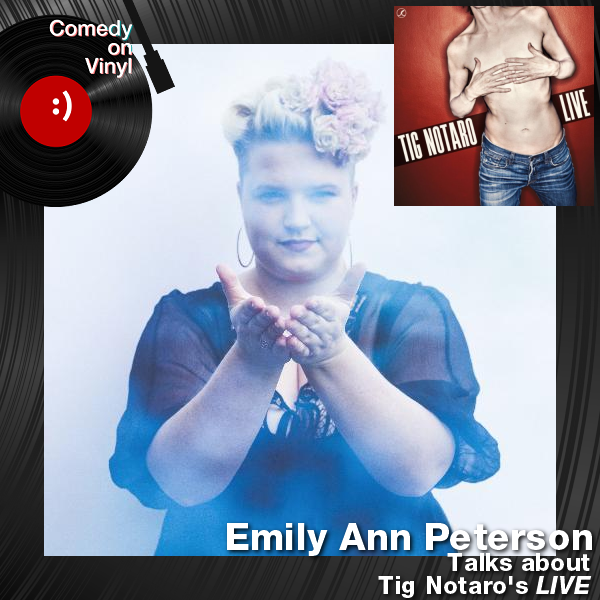 Comedy on Vinyl Podcast Episode 214 – Emily Ann Peterson on Tig Notaro – LIVE