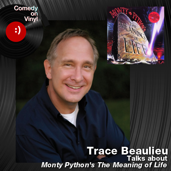 Comedy on Vinyl Podcast Episode 215 – Trace Beaulieu on Monty Python’s The Meaning of Life