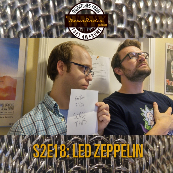 Dispatches from Fort Awesome Episode 31 – S2E18 – Led Zeppelin