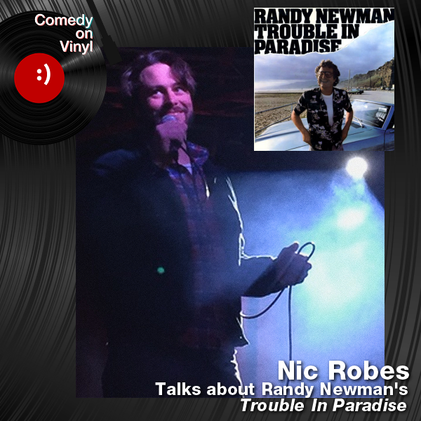 Comedy on Vinyl Podcast Episode 223 – Nic Robes on Randy Newman – Trouble in Paradise