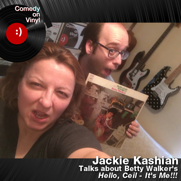 Comedy on Vinyl Podcast Episode 229 – Jackie Kashian on Betty Walker – Hello, Ceil – It’s Me