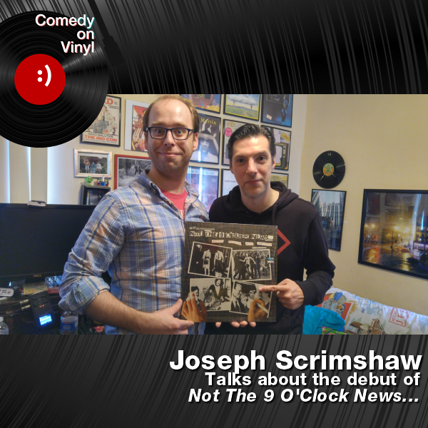 Comedy on Vinyl Podcast Episode 228 – Joseph Scrimshaw on the Not The 9 O’Clock News Debut Album