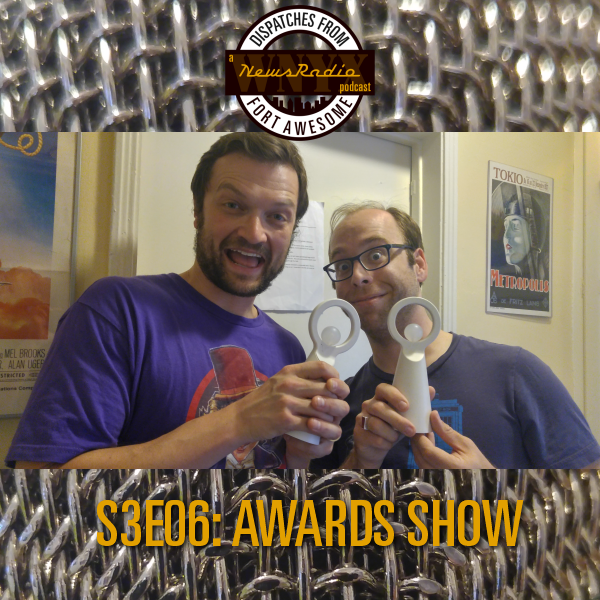 Dispatches from Fort Awesome Episode 42 – S3E06 – Awards Show