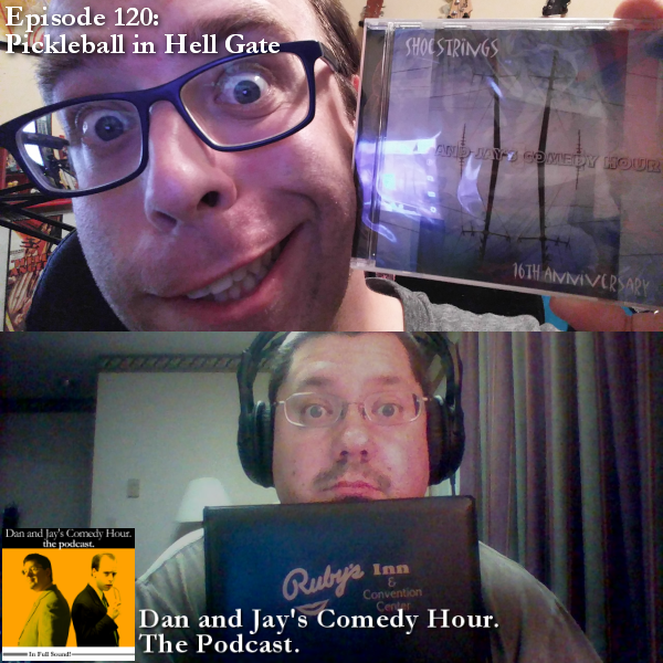 Dan and Jay’s Comedy Hour Podcast Episode 120 – Pickleball in Hell Gate
