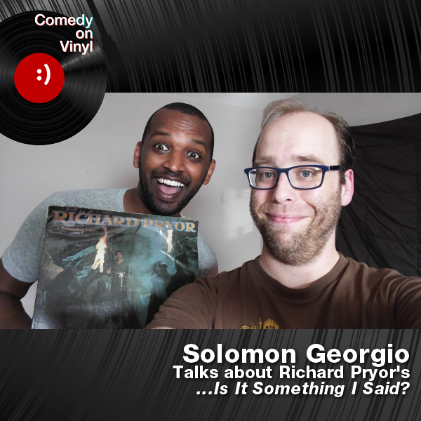 Comedy on Vinyl Podcast Episode 232 – Solomon Georgio on Richard Pryor – …Is It Something I Said?