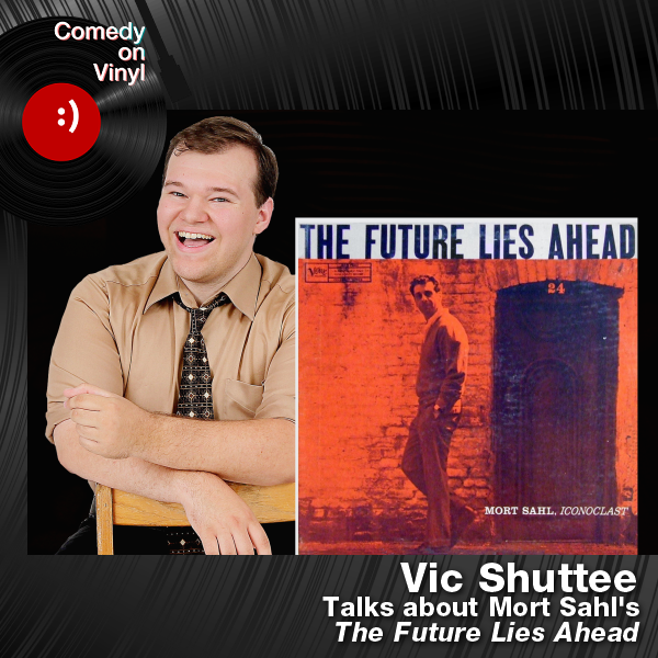 Comedy on Vinyl Podcast Episode 238 – Vic Shuttee on Mort Sahl – The Future Lies Ahead