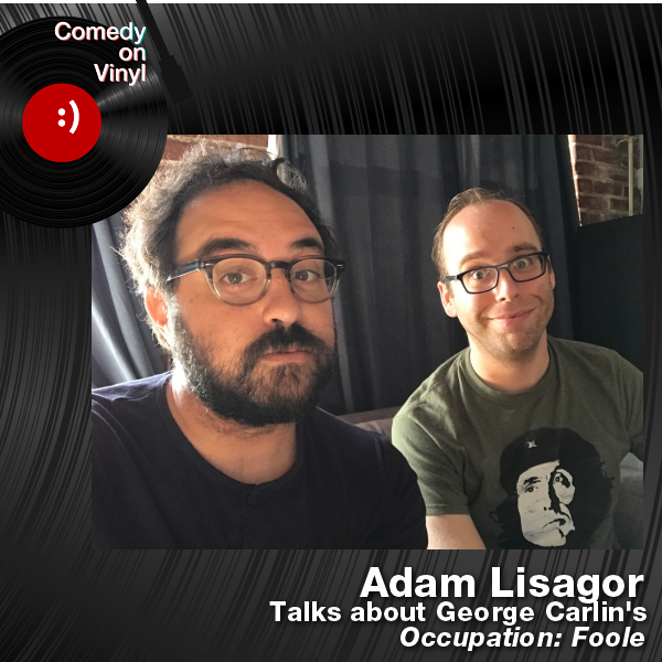 Comedy on Vinyl Podcast Episode 239 – Adam Lisagor on George Carlin – Occupation: Foole