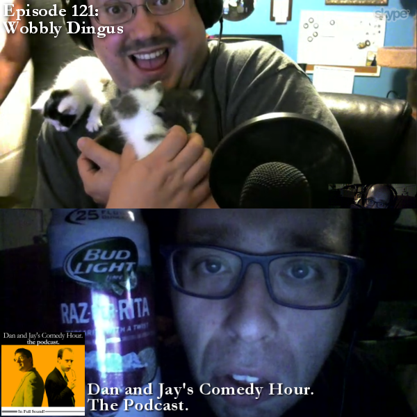 Dan and Jay’s Comedy Hour Podcast Episode 121 – Wobbly Dingus